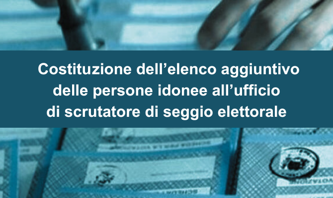 Avviso pubblico di costituzione dell’elenco aggiuntivo delle persone idonee all’ufficio di scrutatore di seggio elettorale